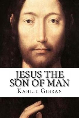 Jesus the Son of Man by Gibran, Kahlil