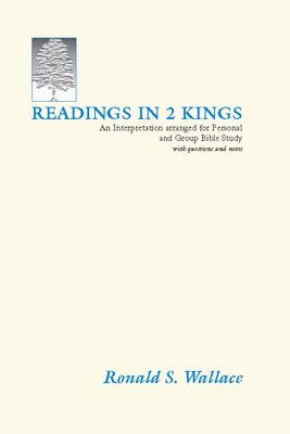 Readings in 2 Kings: An Interpretation Arranged for Personal and Group Bible Studies by Wallace, Ronald