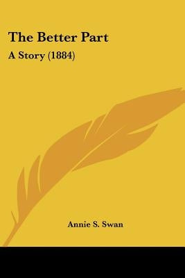 The Better Part: A Story (1884) by Swan, Annie S.