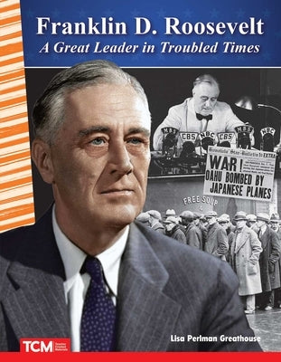 Franklin D. Roosevelt: A Great Leader in Troubled Times by Perlman Greathouse, Lisa