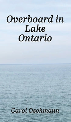 Overboard in Lake Ontario-First There Were Four by Oschmann, Carol