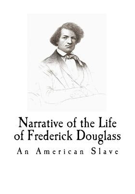 Narrative of the Life of Frederick Douglass by Douglass, Frederick