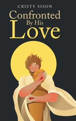 Confronted By His Love by Sison, Cristy