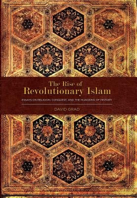 The Rise of Revolutionary Islam and other collected works by David Grad by Grad, David