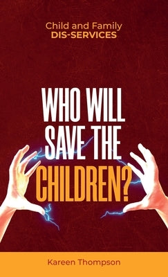 Child and Family Dis-services: Who Will Save the Children? by Thompson, Kareen