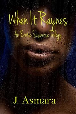 When It Raynes: Trilogy by Asmara, J.