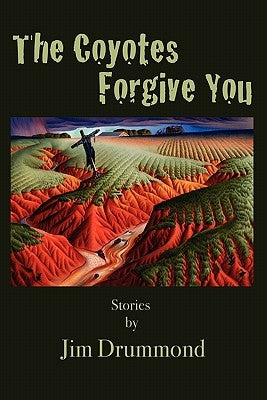 The Coyotes Forgive You by Drummond, Jim