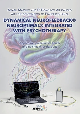 Dynamical Neurofeedback(R) Neuroptimal(R) INTEGRATED WITH PSYCHOTHERAPY by Di Domenico Alessandro, Amabili Massimo