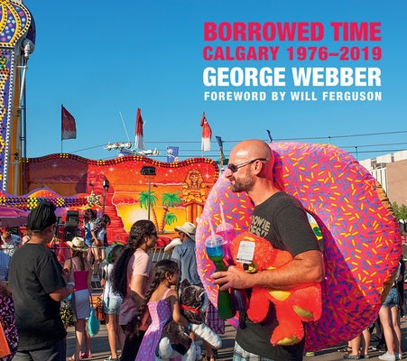 Borrowed Time: Calgary Photographed, 1976 - The Present by Webber, George