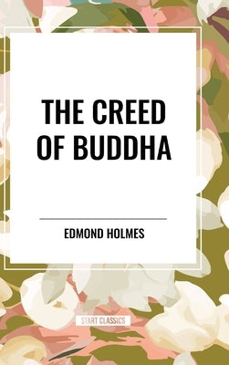 The Creed of Buddha by Holmes, Edmond