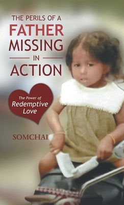 The Perils of a Father Missing in Action: The Power of Redemptive Love by Somchai