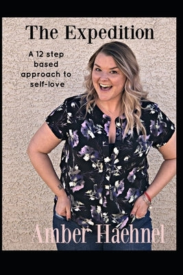 The Expedition: A 12 step based approach to self-love by Haehnel, Amber