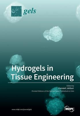 Hydrogels in Tissue Engineering by Jabbari, Esmaiel