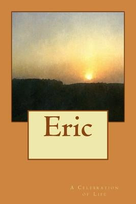 Eric: A Celebration of Life by Hogue, Isabel