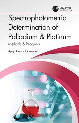 Spectrophotometric Determination of Palladium & Platinum: Methods & Reagents by Goswami, Ajay Kumar