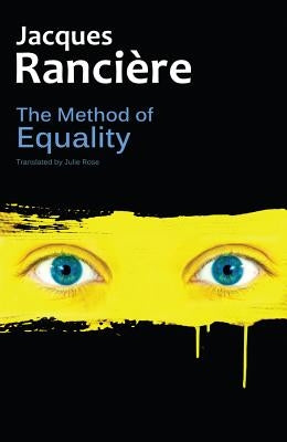 The Method of Equality: Interviews with Laurent Jeanpierre and Dork Zabunyan by Rancière, Jacques
