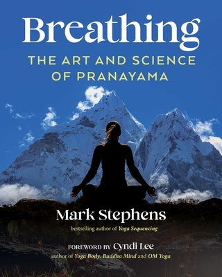 Breathing: The Art and Science of Pranayama by Stephens, Mark