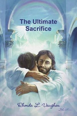 The Ultimate Sacrifice by Vaughan, Rhonda L.