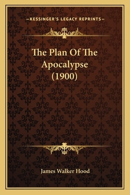 The Plan Of The Apocalypse (1900) by Hood, James Walker