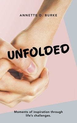 Unfolded: Moments of Inspiration Through Life's Challenges. by Burke, Annette D.