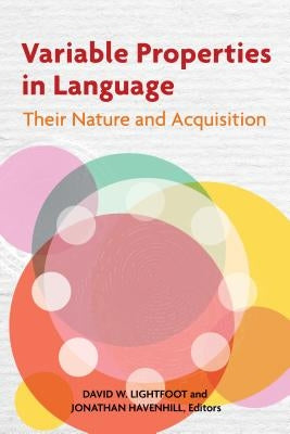 Variable Properties in Language: Their Nature and Acquisition by Lightfoot, David W.