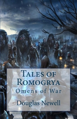 Tales of Romogrya: Omens of War by Newell, Douglas