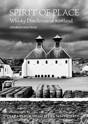 Spirit of Place: Whisky Distilleries of Scotland by MacLean, Charles