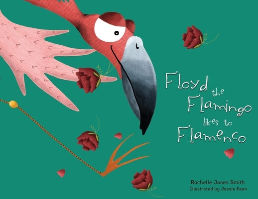 Floyd the Flamingo Likes to Flamenco by Jones Smith, Rachelle