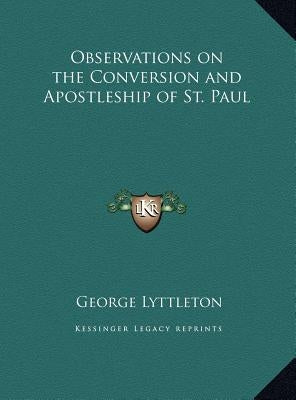 Observations on the Conversion and Apostleship of St. Paul by Lyttleton, George