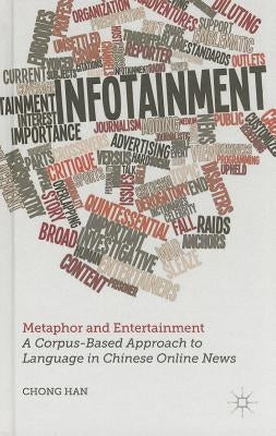 Metaphor and Entertainment: A Corpus-Based Approach to Language in Chinese Online News by Han, C.