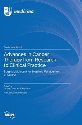 Advances in Cancer Therapy from Research to Clinical Practice: Surgical, Molecular or Systemic Management of Cancer by Crisan, Nicolae