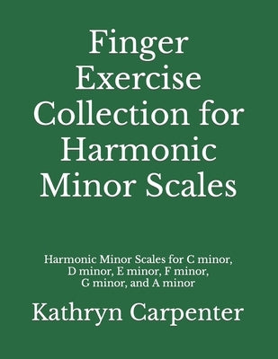 Finger Exercise Collection for Harmonic Minor Scales by Carpenter, Kathryn Lee