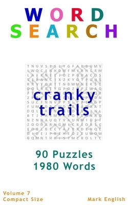Word Search: Cranky Trails, 90 Puzzles, 1980 Words, Volume 7, Compact 5"x 8" Size by English, Mark