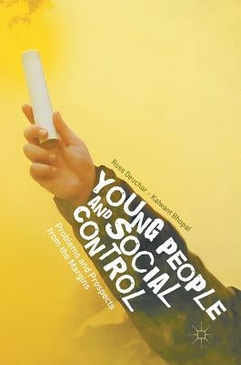 Young People and Social Control: Problems and Prospects from the Margins by Deuchar, Ross