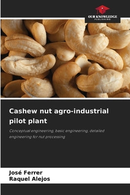 Cashew nut agro-industrial pilot plant by Ferrer, José