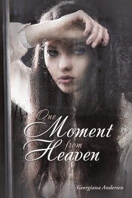 One Moment from Heaven by Andersen, Georgiana