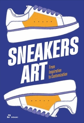 Sneakers Art: From Inspiration to Customization by Ausonia Palazio, Claudia