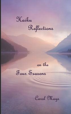 Haiku Reflections on the Four Seasons by Mays, Carol