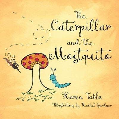 The Caterpillar and the Mosquito by Tabla, Karen