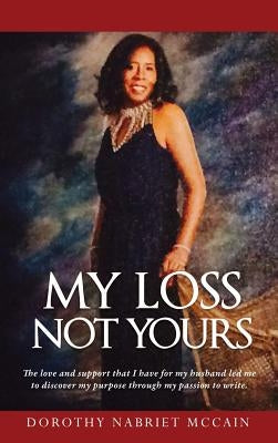 My Loss Not Yours by McCain, Dorothy Nabriet