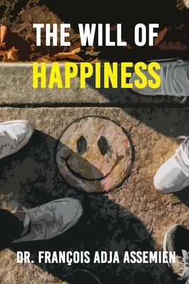 The Will of Happiness by Assemien, François Adja