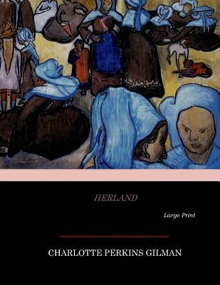 Herland: Large Print by Gilman, Charlotte Perkins