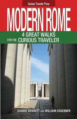 Modern Rome: 4 Great Walks for the Curious Traveler by Bennett, Dianne