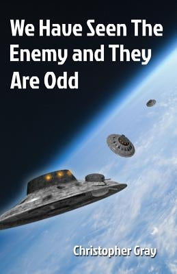 We Have Seen The Enemy and They Are Odd by Gray, Christopher