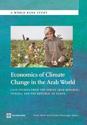Economics of Climate Change in the Arab World: Case Studies from the Syrian Arab Republic, Tunisia, and the Republic of Yemen by Verner, Dorte