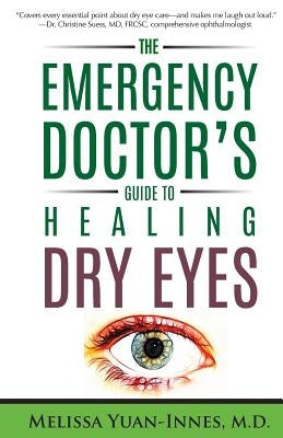 The Emergency Doctor's Guide to Healing Dry Eyes by Yuan-Innes M. D., Melissa