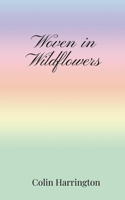 Woven in Wildflowers by Harrington, Colin