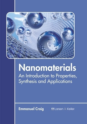 Nanomaterials: An Introduction to Properties, Synthesis and Applications by Craig, Emmanuel