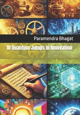 10 Quantum Jumps In Innovation: Tech Progress, Social Stagnation by Bhagat, Paramendra Kumar