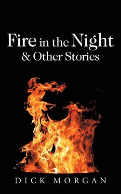 Fire in the Night & Other Stories by Morgan, Dick